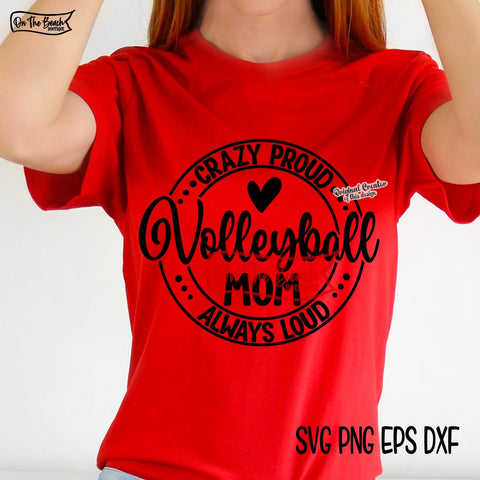 Crazy Proud Always Loud Volleyball Mom SVG PNG EPS DXF SVG On the Beach Boutique 