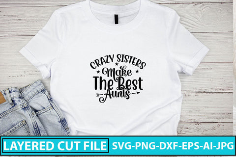 Crazy Sisters Make The Best Aunts SVG Cut File SVG Syaman 