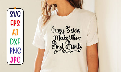 Crazy Sisters Make The Best Aunts SVG Cut File SVG Syaman 