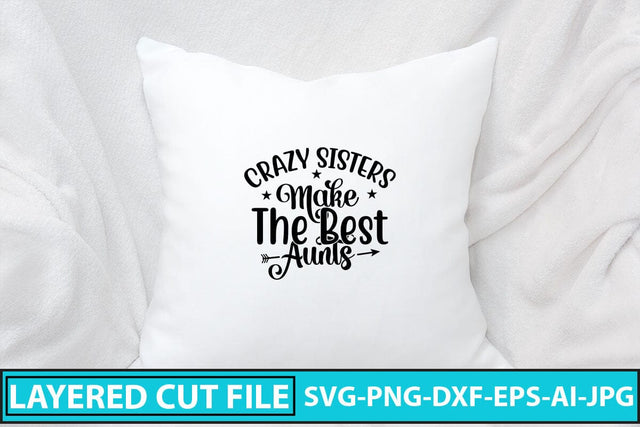Crazy Sisters Make The Best Aunts SVG Cut File SVG Syaman 