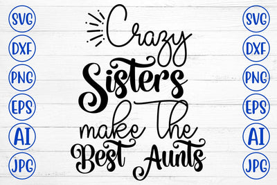 Crazy Sisters Make The Best Aunts SVG Cut File SVG Syaman 