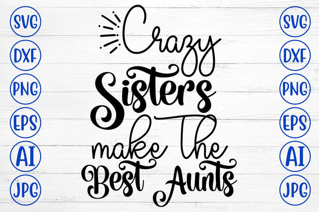 Crazy Sisters Make The Best Aunts SVG Cut File SVG Syaman 
