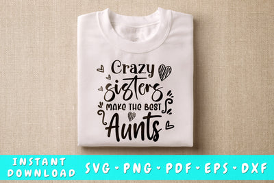 Crazy Sisters Make The Best Aunts SVG SVG HappyDesignStudio 
