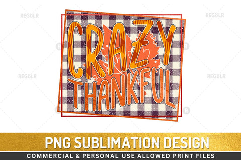 Crazy thankful Sublimation Design Sublimation Regulrcrative 