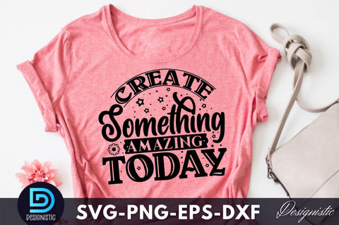 Create something amazing today , Crafting Svg Design SVG DESIGNISTIC 