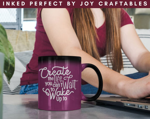 Create The Life You Can't Wait To Wake Up To SVG Inked Perfect 