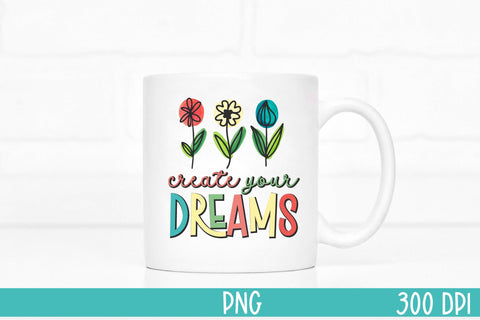 Create Your Dreams PNG-Inspirational Quote PNG Sublimation Linden Valley Designs 