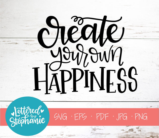 Create Your Own Happiness SVG, Affirmation SVG SVG Lettered by Stephanie 