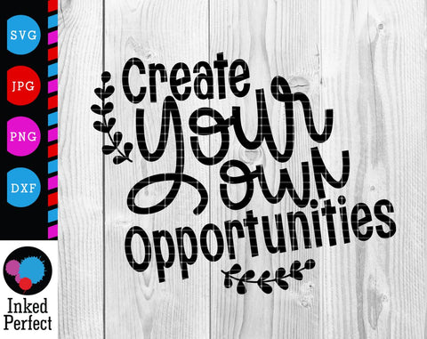 Create Your Own Opportunities SVG Inked Perfect 
