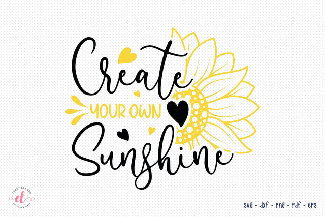 Create Your Own Sunshine - Sunflower SVG SVG CraftLabSVG 
