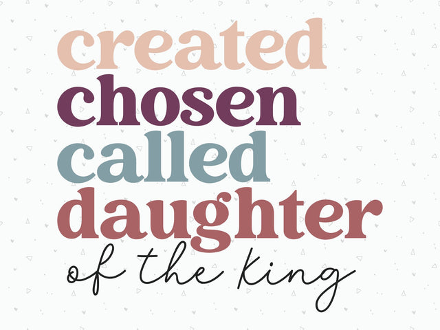 Created, Chosen, Called, Daughter of The King SVG | Scripture SVG | PNG | DXF SVG Toteally SVG 