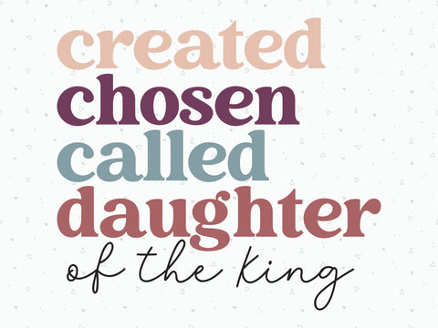 Created, Chosen, Called, Daughter of The King SVG | Scripture SVG | PNG | DXF SVG Toteally SVG 