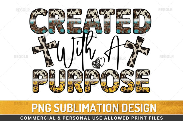 Created with a purpose Sublimation Design Sublimation Regulrcrative 