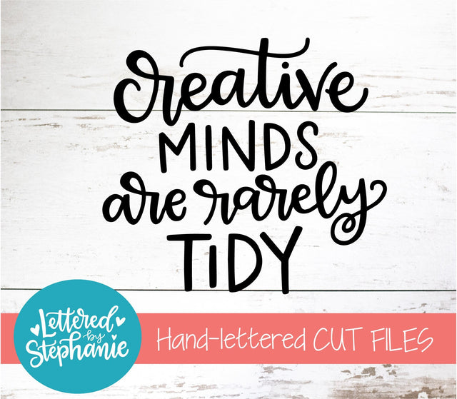 Creative Minds Are Rarely Tidy SVG, Affirmation SVG SVG Lettered by Stephanie 