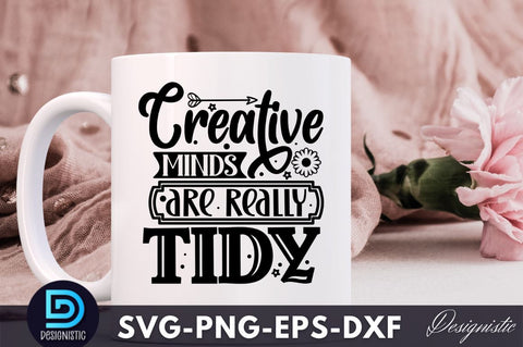 Creative minds are really tidy, Crafting Svg Design SVG DESIGNISTIC 