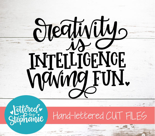 Creativity Is Intelligence Having Fun SVG, Affirmation SVG SVG Lettered by Stephanie 