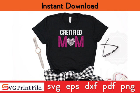 CRETIFIED MOM Funny Mothers Day Qoute T-shirt Design SVG PNG Cricut File SVG SVG Print File 
