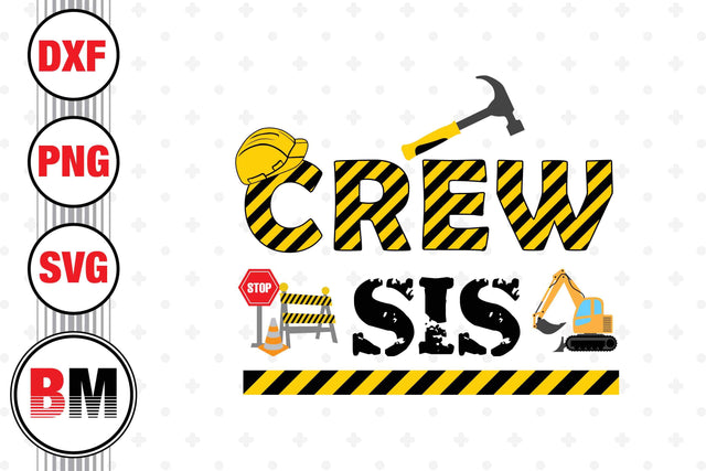 Crew Sis Construction SVG, PNG, DXF Files SVG BMDesign 
