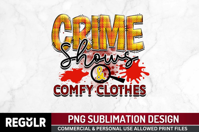 Crime shows & comfy clothes Sublimation PNG, Crime Sublimation Design Sublimation Regulrcrative 