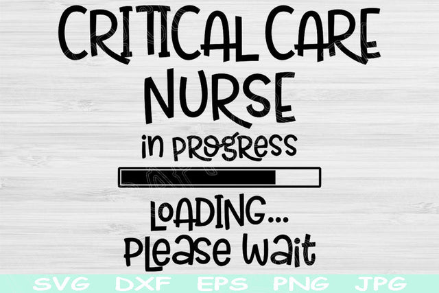Critical Care Nurse In Progress Loading Please Wait Svg, Dxf, Eps, Png Instant Digital Download Design Svg For Cricut, Glowforge, Silhouette SVG TiffsCraftyCreations 