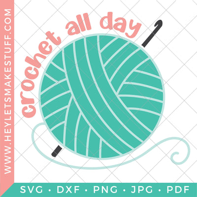 Crochet All Day SVG Hey Let's Make Stuff 