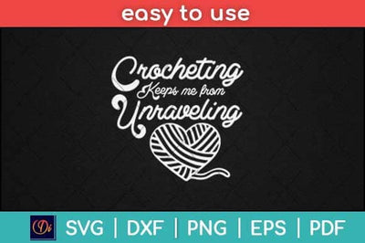 Crocheting Keeps Me From Unraveling Funny Crocheting Svg Design SVG artprintfile 