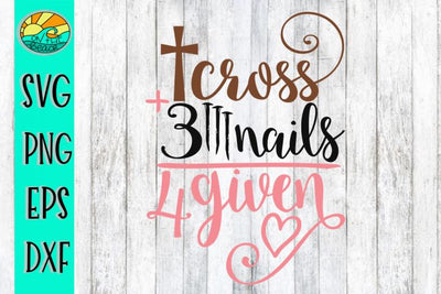Cross Nails Forgiven - EASTER SVG - DXF - PNG - EPS SVG On the Beach Boutique 