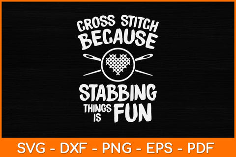 Cross Stitch Because Stabbing Things Fun Funny Cross Stitching Svg Design SVG artprintfile 