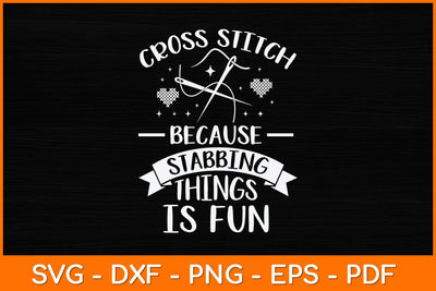 Cross Stitch Because Stabbing Things Is Fun Crochet Quilting Svg Design SVG artprintfile 