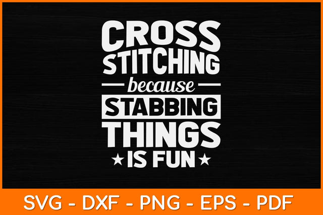 Cross Stitch Because Stabbing Things Is Fun Crochet Quilting Svg Design SVG artprintfile 