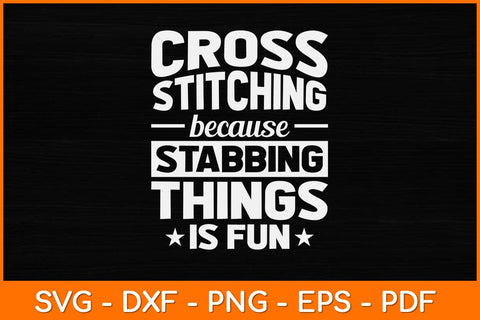 Cross Stitch Because Stabbing Things Is Fun Crochet Quilting Svg Design SVG artprintfile 