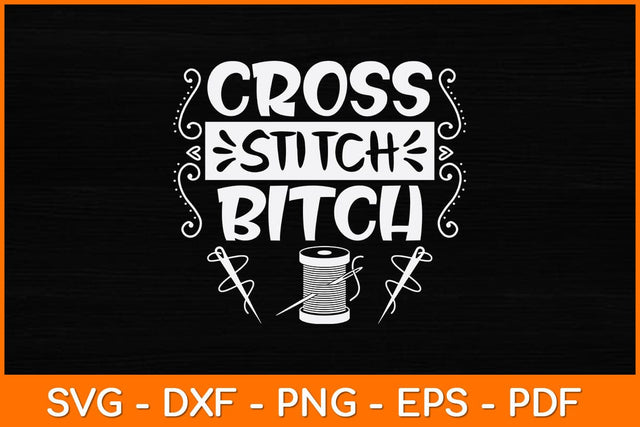 Cross Stitch Bitch Funny Needlecrafts Stitching Svg Design SVG artprintfile 