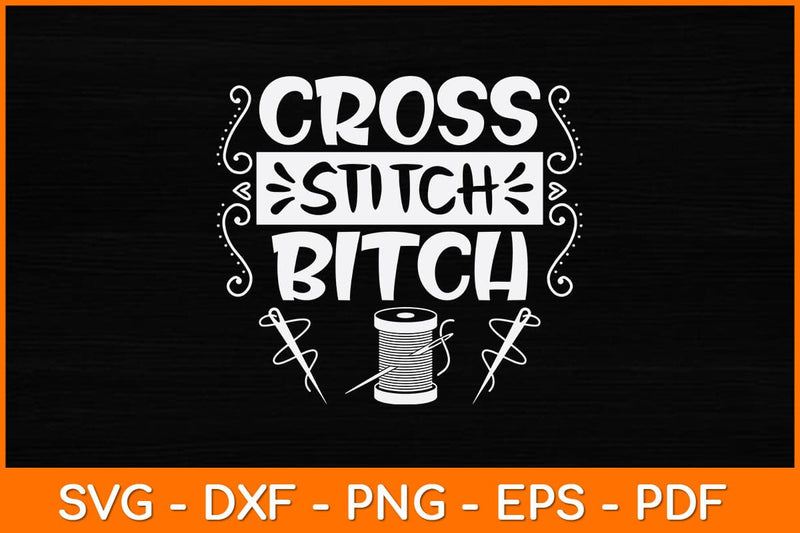 Cross Stitch Bitch Funny Needlecrafts Stitching Svg Design SVG artprintfile 