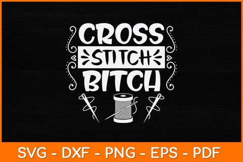 Cross Stitch Bitch Funny Needlecrafts Stitching Svg Design SVG artprintfile 
