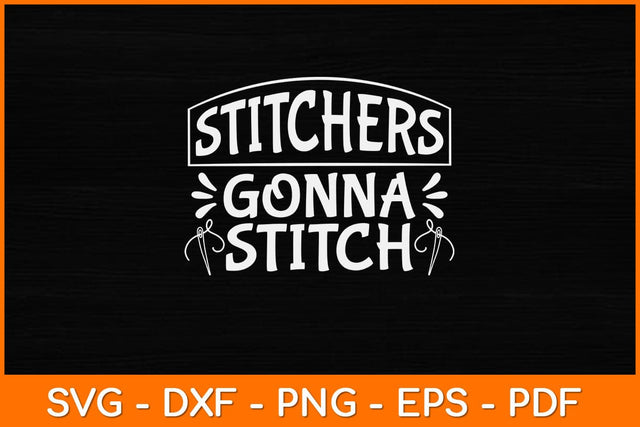 Cross Stitch Stitchers Gonna Stitch Funny Cross Stitching Svg Design SVG artprintfile 