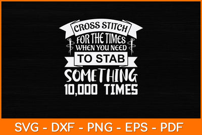 Cross Stitch When Your Need To Stab Funny Needlepoint Quotes Svg Design SVG artprintfile 