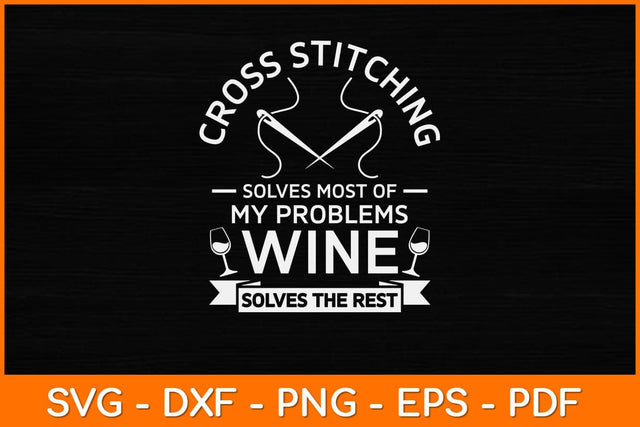 Cross Stitching Solves Most Of My Problems Wine Funny Svg Design SVG artprintfile 
