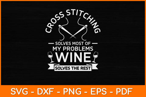 Cross Stitching Solves Most Of My Problems Wine Funny Svg Design SVG artprintfile 