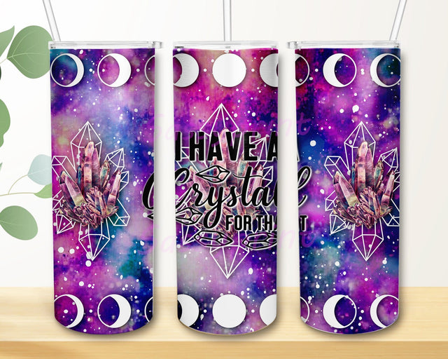 Crystal 20oz Design Png, I Have a Crystal for That Tumbler Png, Moon Crystals Tumbler Design, Galaxy Tumbler Wrap, Instant Download Sublimation sassyprint 