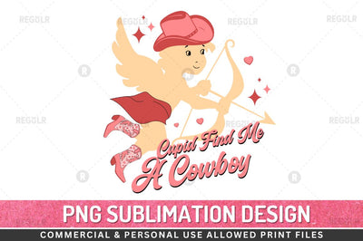 Cupid find me a cowboy SVG Sublimation Regulrcrative 