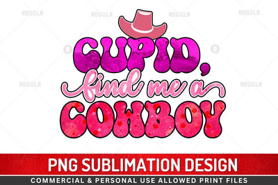 Cupid find me a cowboy SVG Sublimation Regulrcrative 
