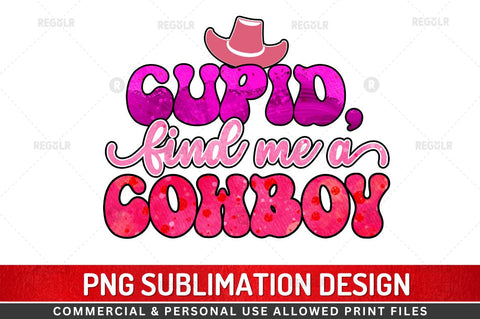 Cupid find me a cowboy SVG Sublimation Regulrcrative 