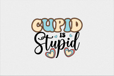 cupid is stupid Sublimation SVGArt 