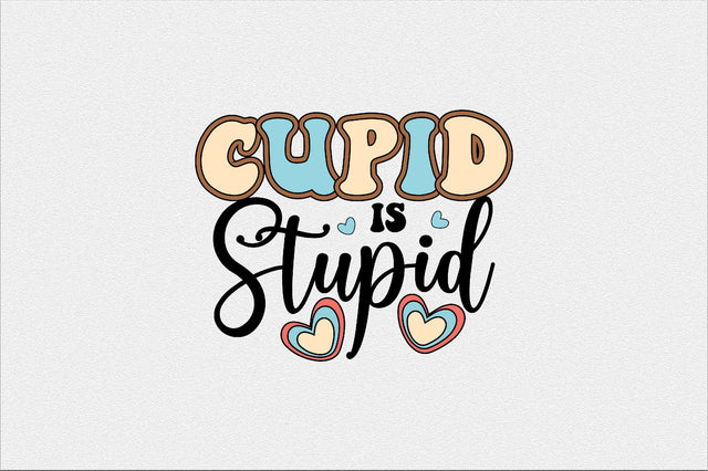 cupid is stupid Sublimation SVGArt 