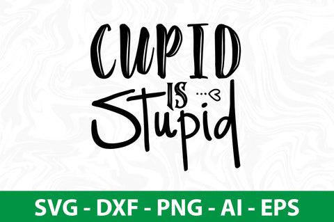 Cupid is Stupid svg SVG nirmal108roy 