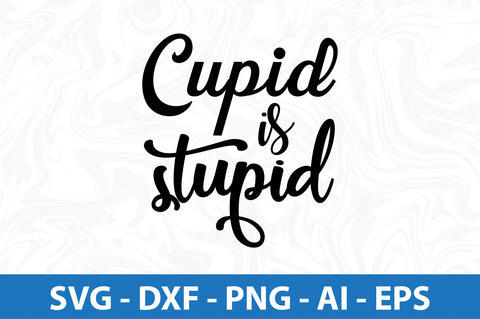 Cupid is stupid svg SVG nirmal108roy 
