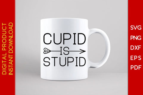 Cupid Is Stupid Valentine's Day SVG PNG EPS Cut File SVG Creativedesigntee 