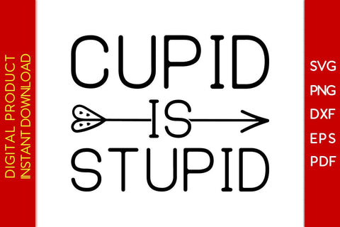 Cupid Is Stupid Valentine's Day SVG PNG EPS Cut File SVG Creativedesigntee 