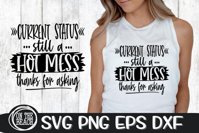 Current Status - Hot Mess - Mother's Day - SVG PNG EPS DXF SVG On the Beach Boutique 