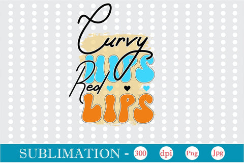 Curvy Hips Red Lips Sublimation SVGs,Quotes and Sayings,Food & Drink,On Sale, Print & Cut Sublimation DesignPlante 503 